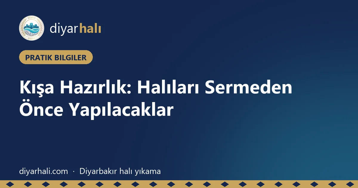 Kışa Hazırlık: Halıları Sermeden Önce Yapılacaklar