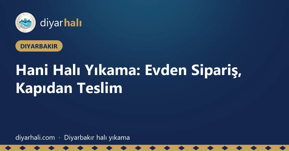 Hani Halı Yıkama: Evden Sipariş, Kapıdan Teslim