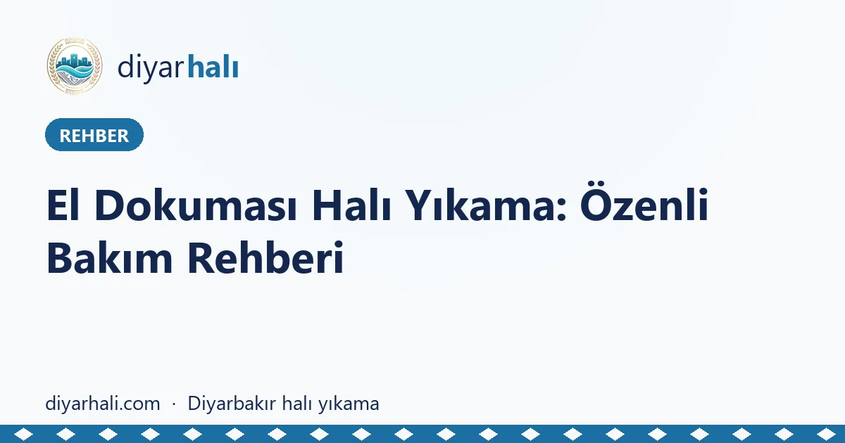 El Dokuması Halı Yıkama: Özenli Bakım Rehberi