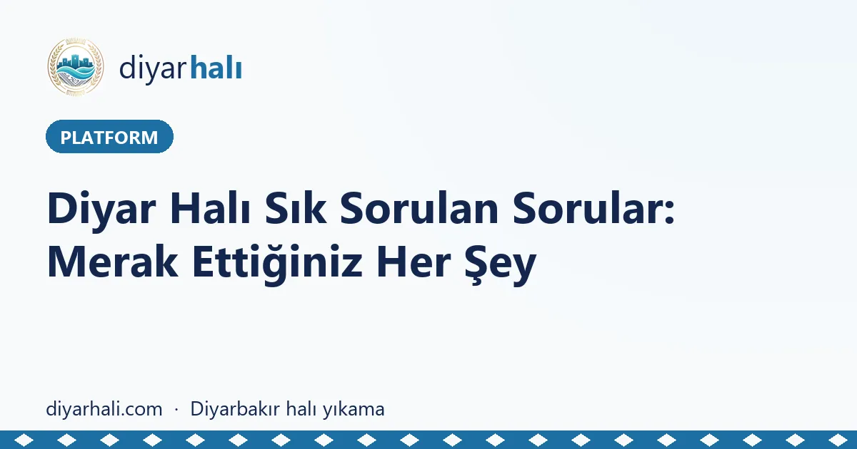 Diyar Halı Sık Sorulan Sorular: Merak Ettiğiniz Her Şey