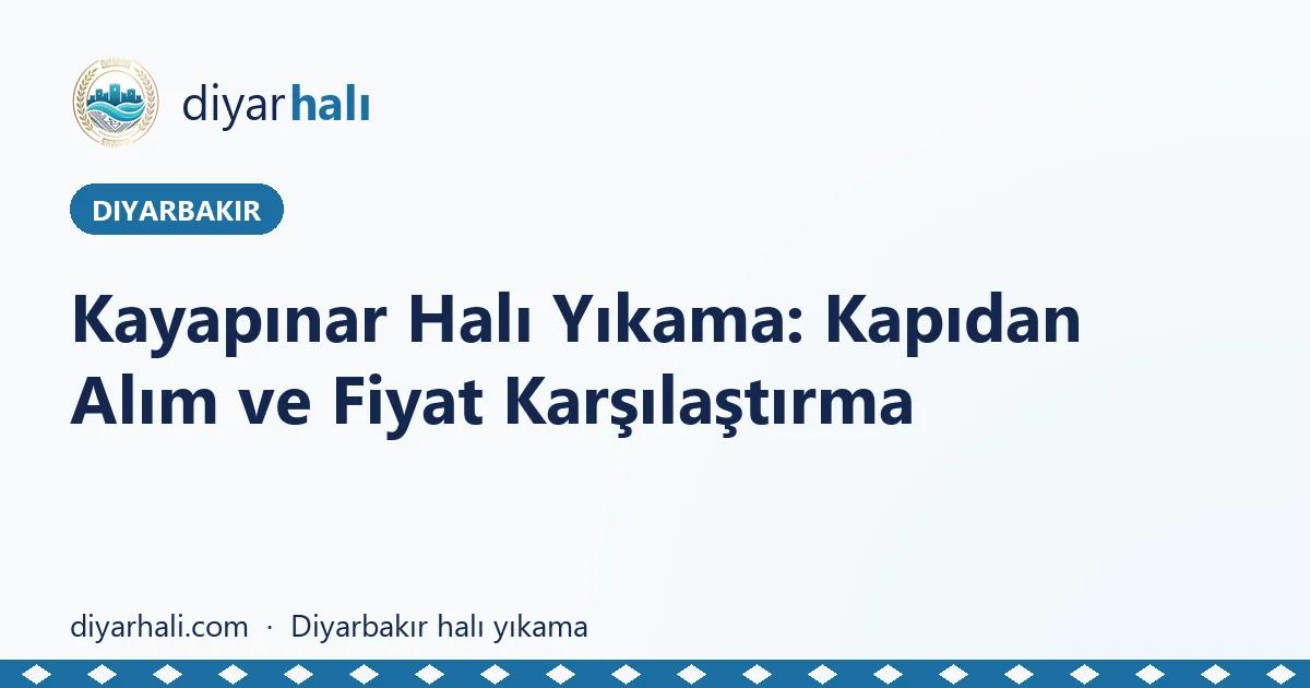 Kayapınar Halı Yıkama: Kapıdan Alım ve Fiyat Karşılaştırma