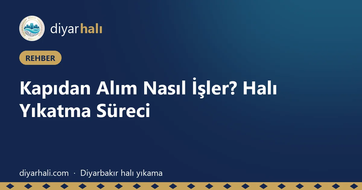 Kapıdan Alım Nasıl İşler? Halı Yıkatma Süreci