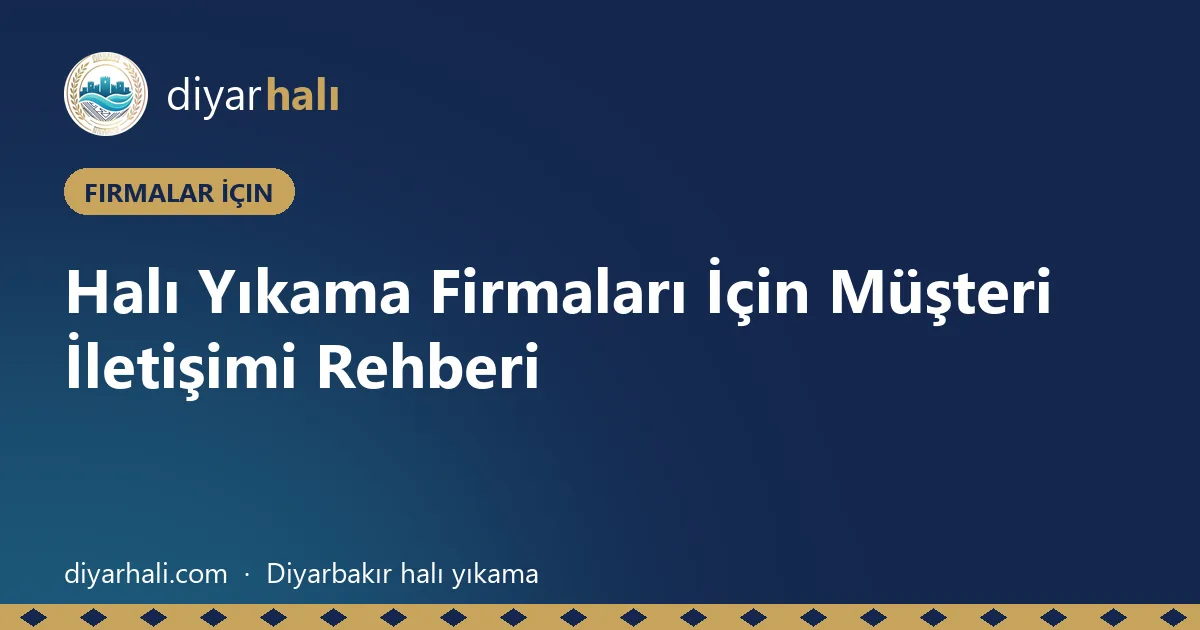 Halı Yıkama Firmaları İçin Müşteri İletişimi Rehberi