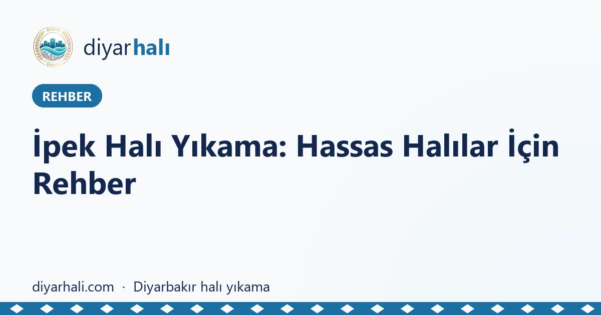İpek Halı Yıkama: Hassas Halılar İçin Rehber