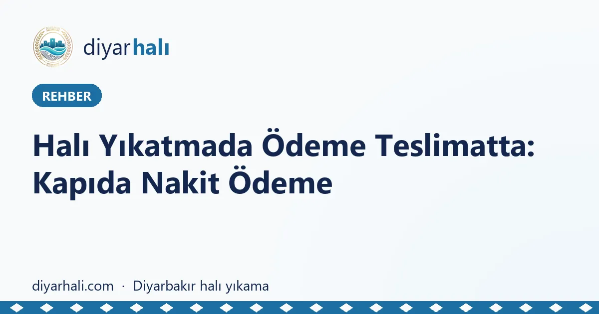 Halı Yıkatmada Ödeme Teslimatta: Kapıda Nakit Ödeme