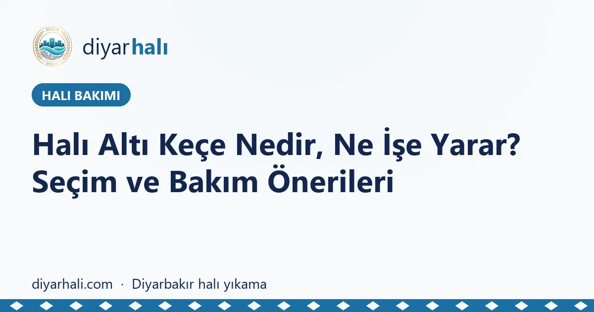 Halı Altı Keçe Nedir, Ne İşe Yarar? Seçim ve Bakım Önerileri