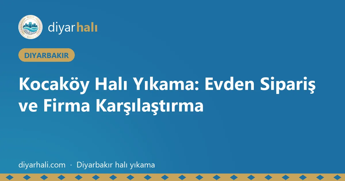 Kocaköy Halı Yıkama: Evden Sipariş ve Firma Karşılaştırma