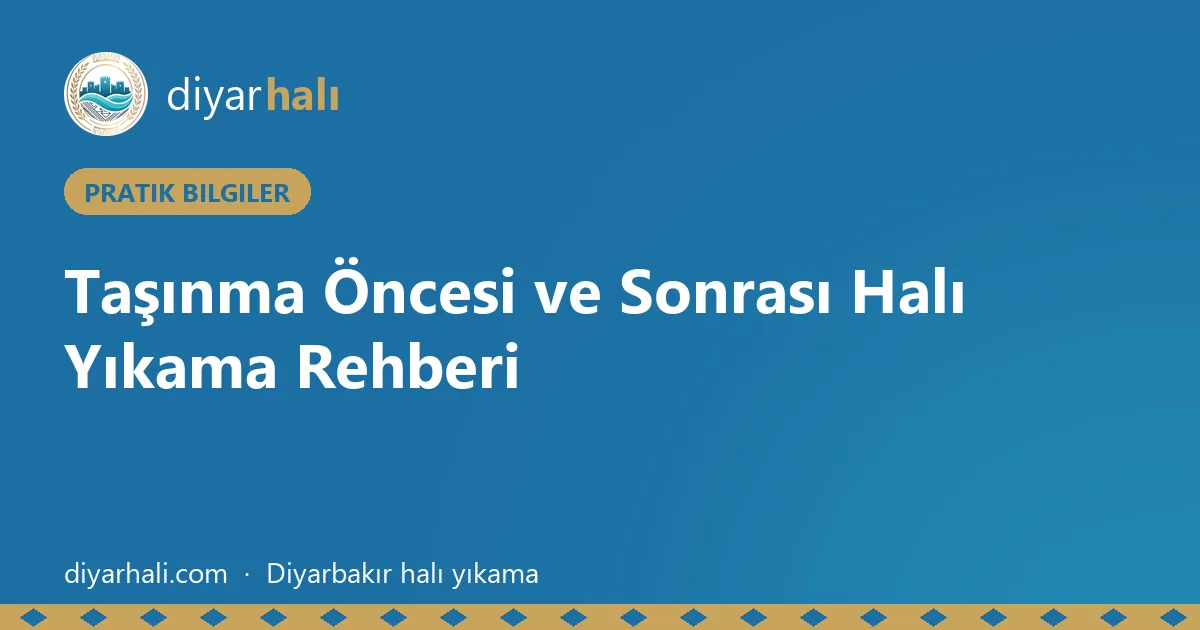 Taşınma Öncesi ve Sonrası Halı Yıkama Rehberi