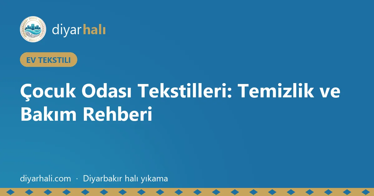 Çocuk Odası Tekstilleri: Temizlik ve Bakım Rehberi