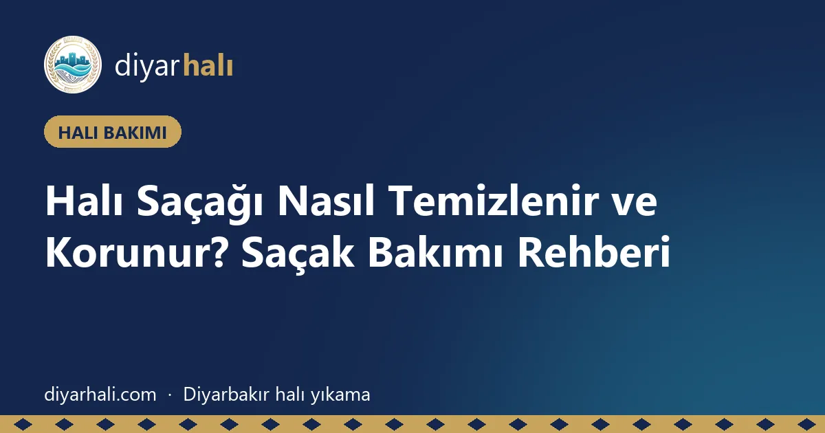 Halı Saçağı Nasıl Temizlenir ve Korunur? Saçak Bakımı Rehberi