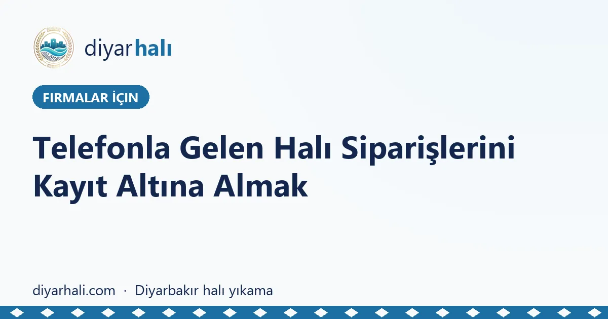 Telefonla Gelen Halı Siparişlerini Kayıt Altına Almak