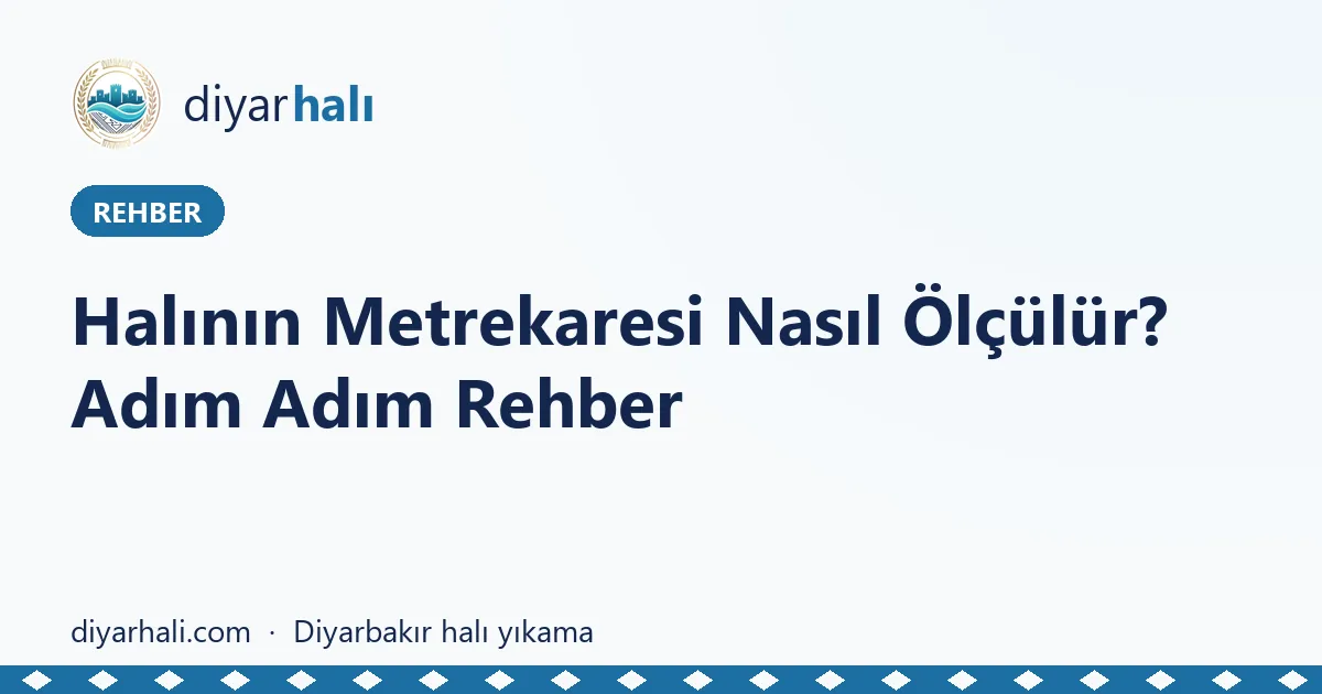 Halının Metrekaresi Nasıl Ölçülür? Adım Adım Rehber