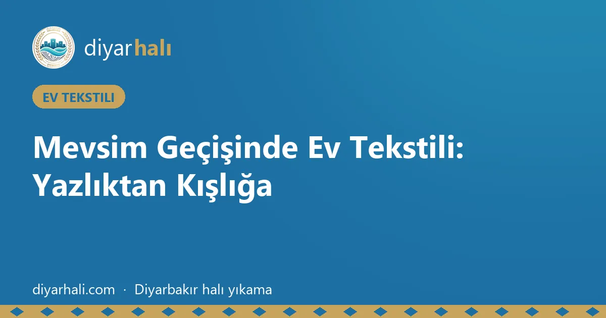 Mevsim Geçişinde Ev Tekstili: Yazlıktan Kışlığa