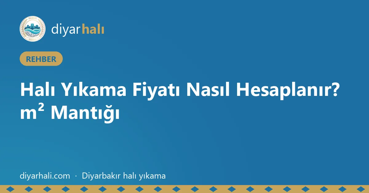 Halı Yıkama Fiyatı Nasıl Hesaplanır? m² Mantığı