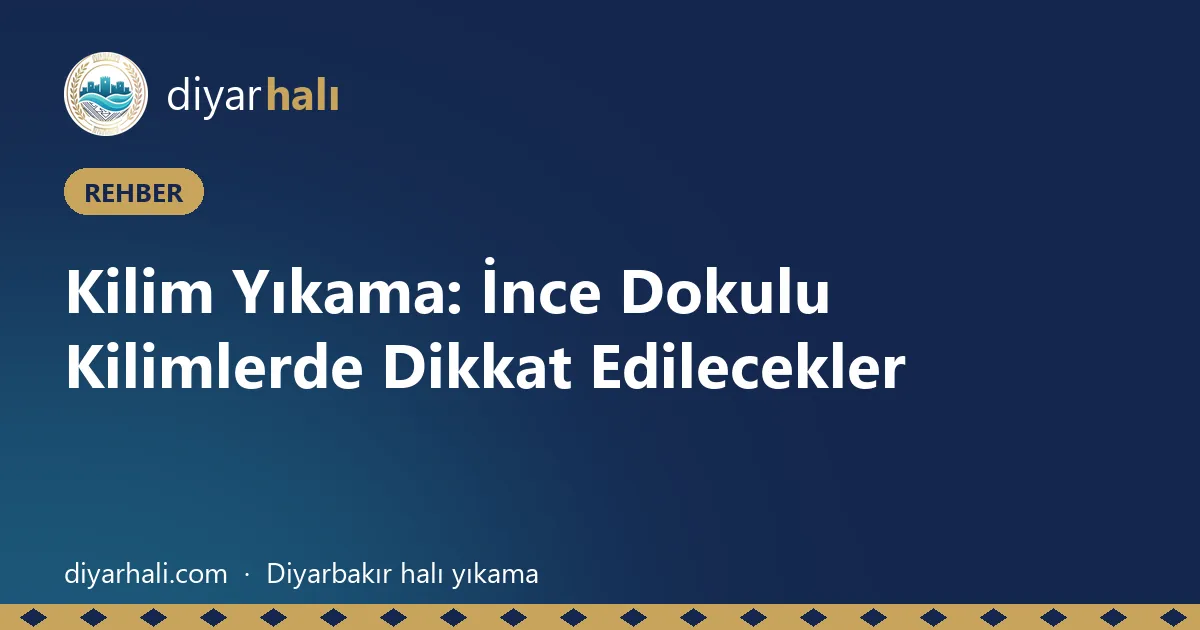 Kilim Yıkama: İnce Dokulu Kilimlerde Dikkat Edilecekler