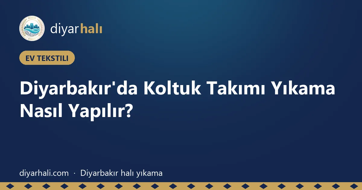 Diyarbakır'da Koltuk Takımı Yıkama Nasıl Yapılır?