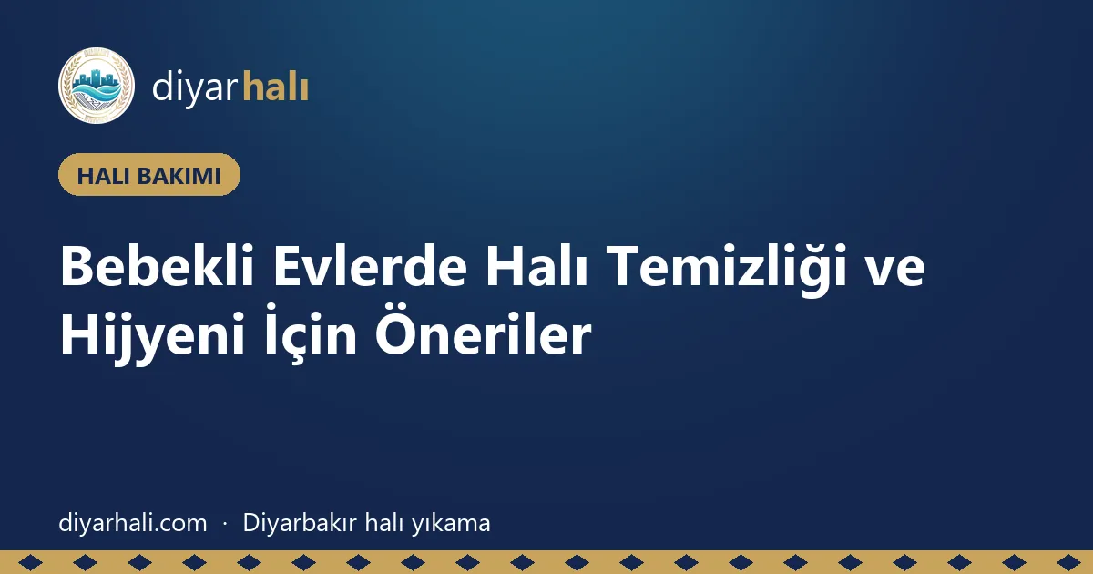 Bebekli Evlerde Halı Temizliği ve Hijyeni İçin Öneriler