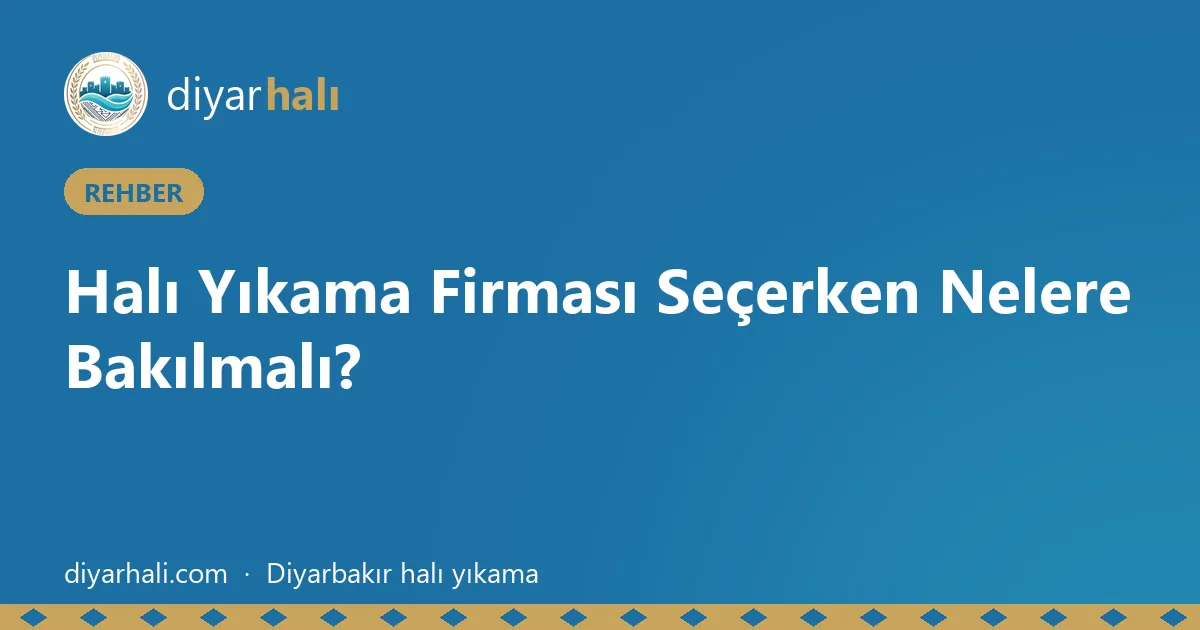 Halı Yıkama Firması Seçerken Nelere Bakılmalı?