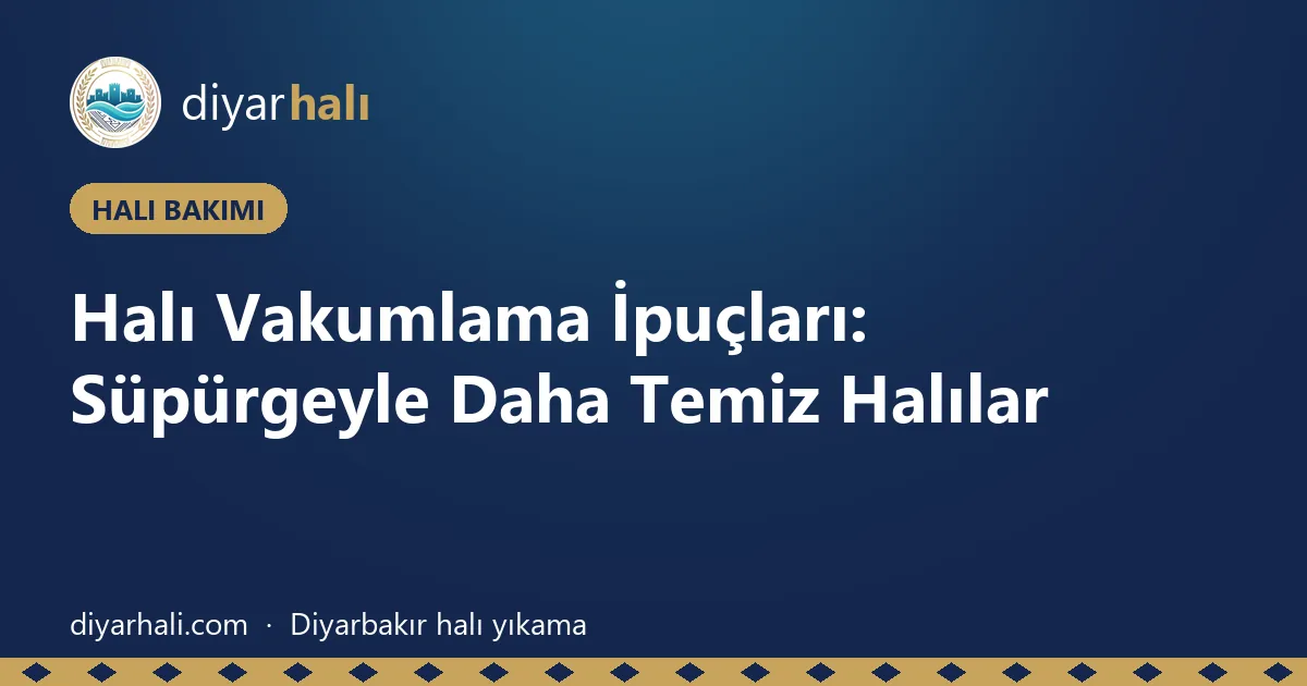 Halı Vakumlama İpuçları: Süpürgeyle Daha Temiz Halılar